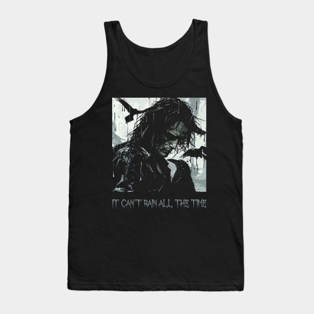 it can't rain all the time Tank Top by horrorshirt